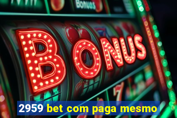 2959 bet com paga mesmo